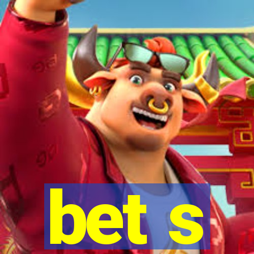 bet s